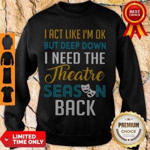Funny I Need The Theatre Season Back Sweatshirt