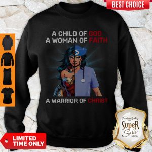 Wonder Woman Nurse A Child Of God A Woman Of Faith A Warrior Of Christ Sweatshirt