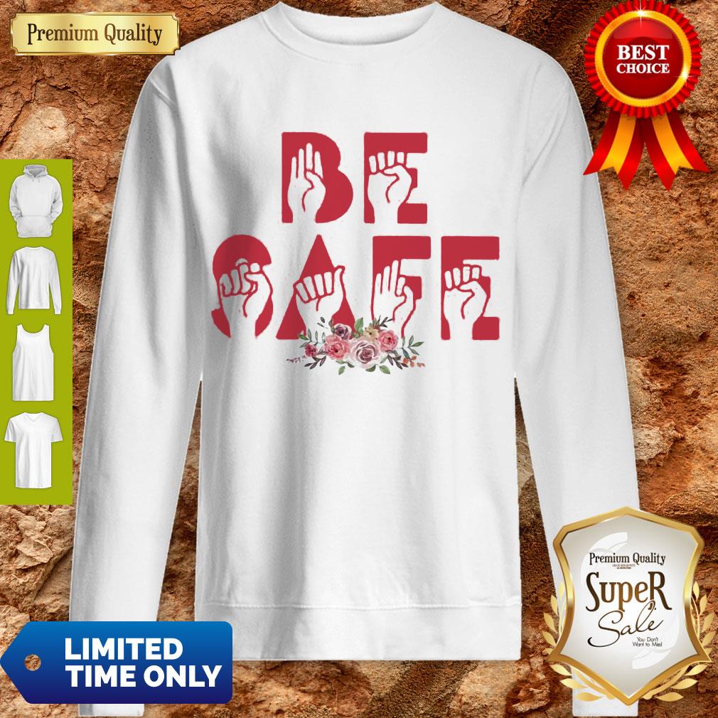 Top Flowers Be Safe Version Sign Language Sweatshirt Top Flowers Be Safe Version Sign Language Sweatshirt