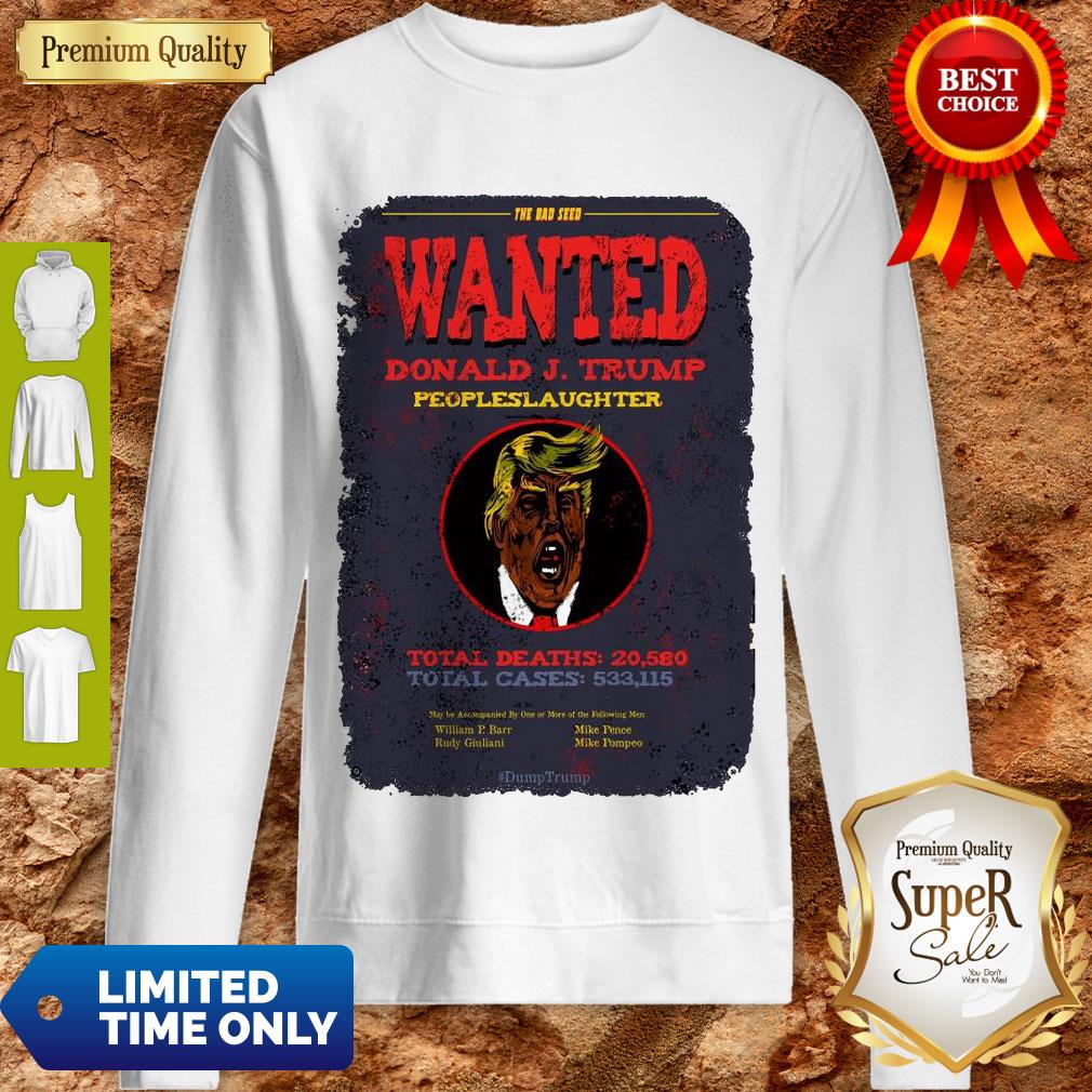 Premium The Bad Seed Wanted Donald J Trump Peopleslaughter Coronavirus Sweatshirt Premium The Bad Seed Wanted Donald J Trump Peopleslaughter Coronavirus Sweatshirt