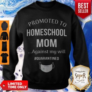 Promoted Homeschool Mom Against My Will Quarantined Coronavirus Sweatshirt