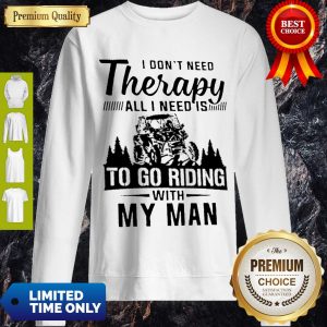 Top Jeep I Don’t Need Therapy All I Need Is To Go Riding With My Man Sweatshirt