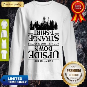 I Went To The Upside Down And All I Got Was This Strange Tree Stranger Things Sweatshirt