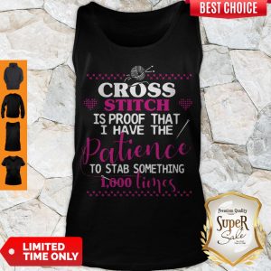 Good Cross Stitch Is Proof That I Have The Patience To Stab Something 1000 Times Tank Top