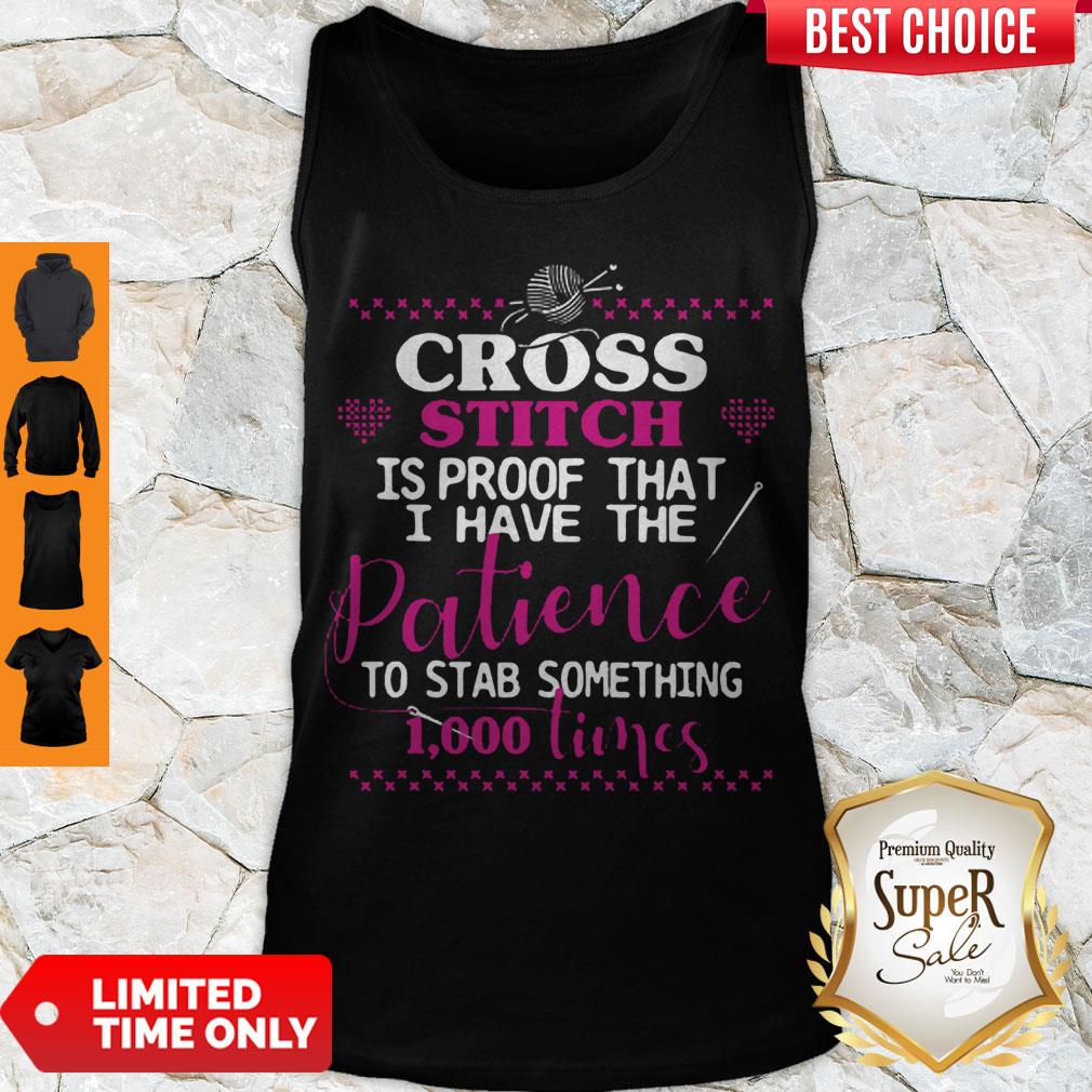 Good Cross Stitch Is Proof That I Have The Patience To Stab Something 1000 Times Tank Top Good Cross Stitch Is Proof That I Have The Patience To Stab Something 1000 Times Tank Top
