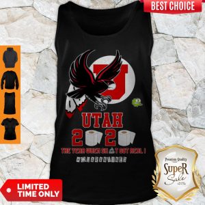 Hot Utah Utes 2020 The Year When Shit Got Real #quarantined Tank Top
