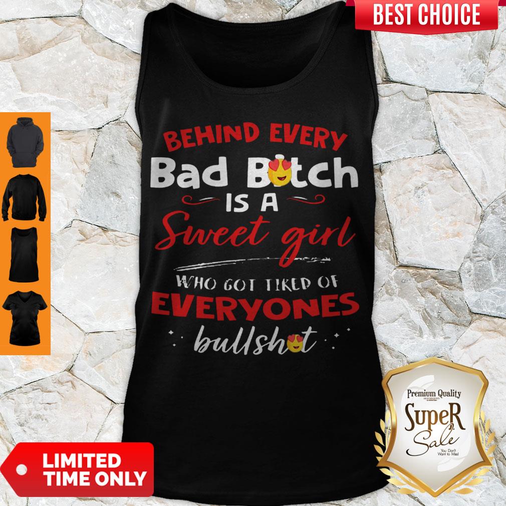 Awesome Behind Every Bad Bitch Is A Sweet Girl Who Got Tired Of Everyones Bullshit Tank Top Awesome Behind Every Bad Bitch Is A Sweet Girl Who Got Tired Of Everyones Bullshit Tank Top