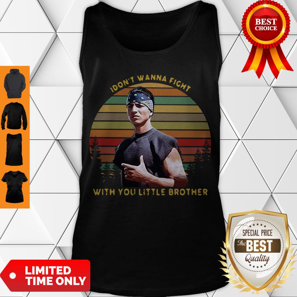 Top I Dont Wanna Fight With You Little Brother Vintage Tank Top Top I Dont Wanna Fight With You Little Brother Vintage Tank Top