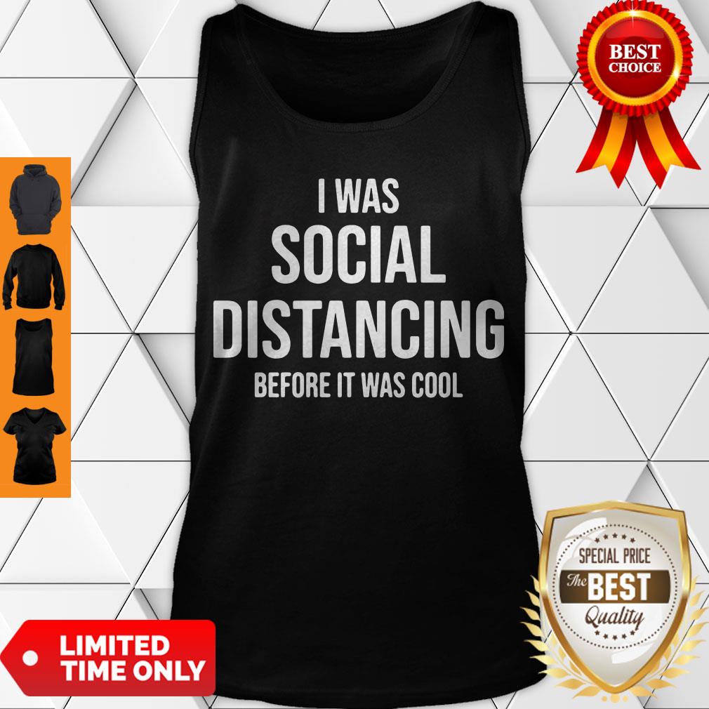Official I Was Social Distancing Before It Was Cool Tank Top Official I Was Social Distancing Before It Was Cool Tank Top