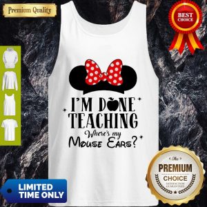 Official I'm Done Teaching Where's My Mouse Ears Tank Top
