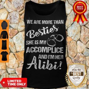 Funny We Are More Than Besties She Is My Accomplice And I'm Her Alibi Tank Top