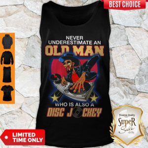 Pretty Never Underestimate An Old Man Who Is Also A Disc Jockey Tank Top