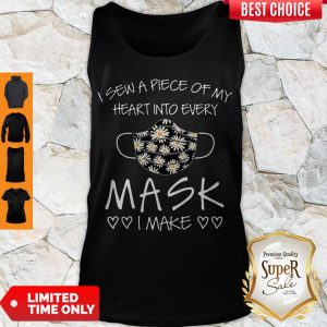 Nice Sunflower I Sew A Piece Of My Heart Into Every Mask I Make Tank Top