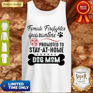 Female Firefighter Quarantine Promoted To Stay At Home Dog Mom Tank Top
