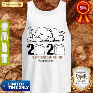 Top Elephant 2020 The Year When Shit Got Real Quarantined Coronavirus Tank Top