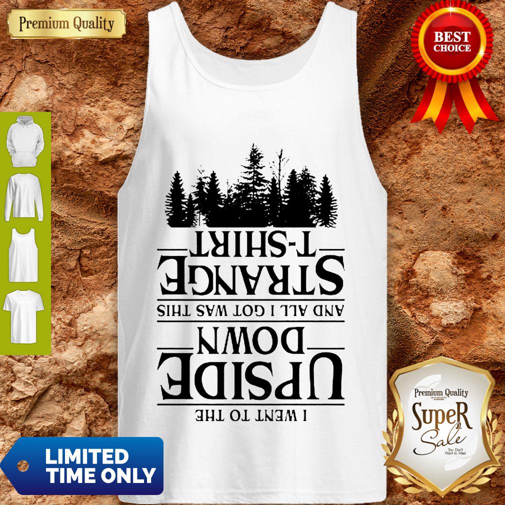 I Went To The Upside Down And All I Got Was This Strange Tree Stranger Things Tank Top I Went To The Upside Down And All I Got Was This Strange Tree Stranger Things Tank Top