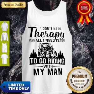 Top Jeep I Don’t Need Therapy All I Need Is To Go Riding With My Man Tank Top