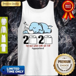 Nice Elephant 2020 The Year When Shit Got Real #Quarantined Tank Top
