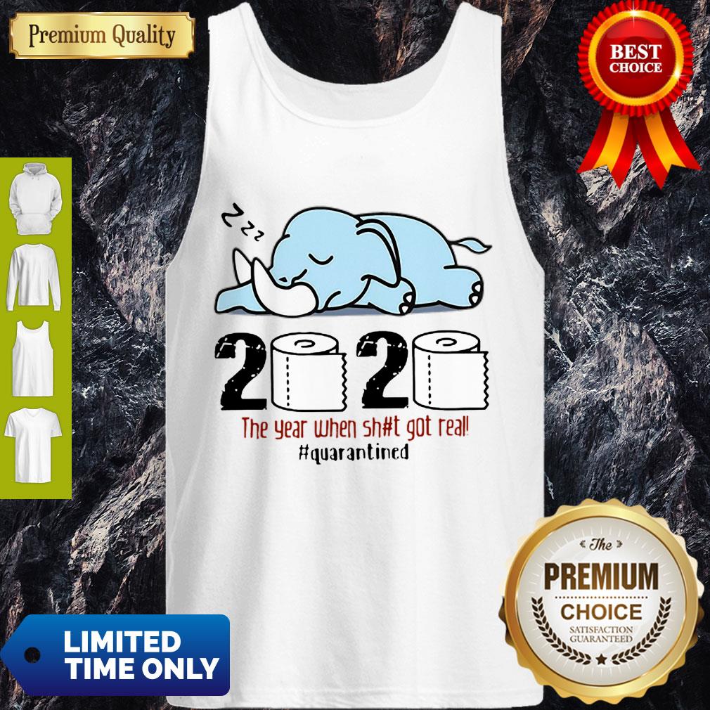 Nice Elephant 2020 The Year When Shit Got Real #Quarantined Tank Top Nice Elephant 2020 The Year When Shit Got Real #Quarantined Tank Top