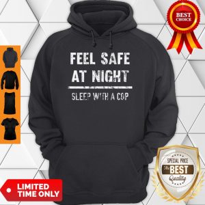 Top Feel Safe At Night Sleep With A Cop Funny Distressed Hoodie