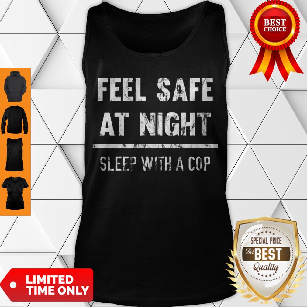 Top Feel Safe At Night Sleep With A Cop Funny Distressed Tank Top Top Feel Safe At Night Sleep With A Cop Funny Distressed Tank Top