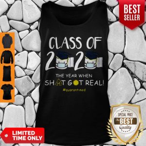 Top Graduation Class Of 2020 The Year When Shit Got real Quarantined Tank Top