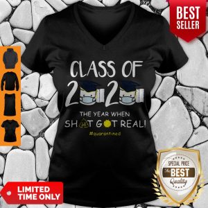 Top Graduation Class Of 2020 The Year When Shit Got real Quarantined V-neck