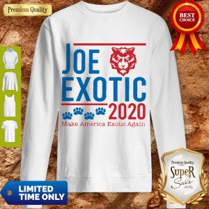 Top Joe Exotic 2020 Make America Exotic Again Tiger King Sweatshirt