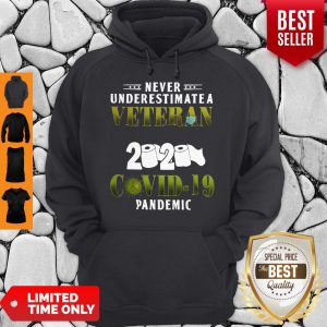 Top Never Underestimate A Veteran Who Survived 2020 Shirt Covid-19 Pandemic Hoodie