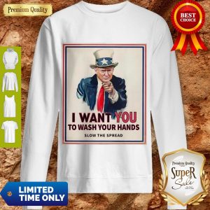 Top Trump I Want You To Wash Your Hands Slow The Spread Sweatshirt