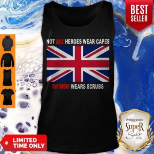 United Kingdom Flag Not All Heroes Wear Capes My Mom Wears Scrubs Tank Top