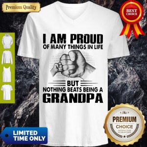 I Am Proud Of Many Things In Life But Nothing Beats Being A Grandpa V-neck