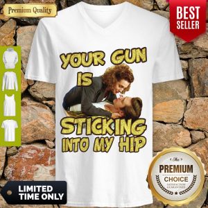 Nice Your Gun Is Sticking In To My Hip V-neck