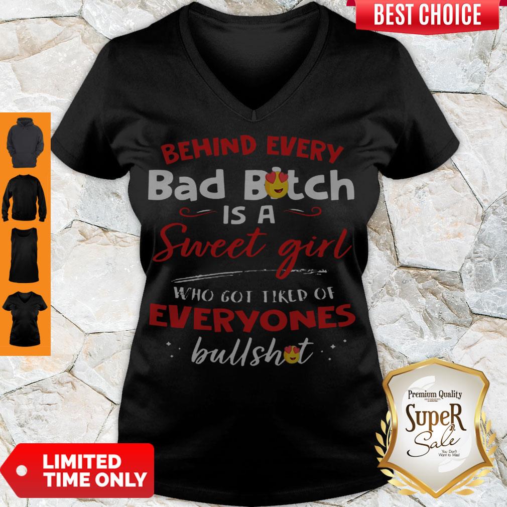 Awesome Behind Every Bad Bitch Is A Sweet Girl Who Got Tired Of Everyones Bullshit V-neck Awesome Behind Every Bad Bitch Is A Sweet Girl Who Got Tired Of Everyones Bullshit V-neck