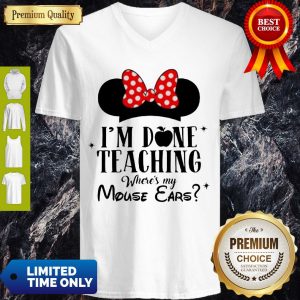 Official I'm Done Teaching Where's My Mouse Ears V-neck