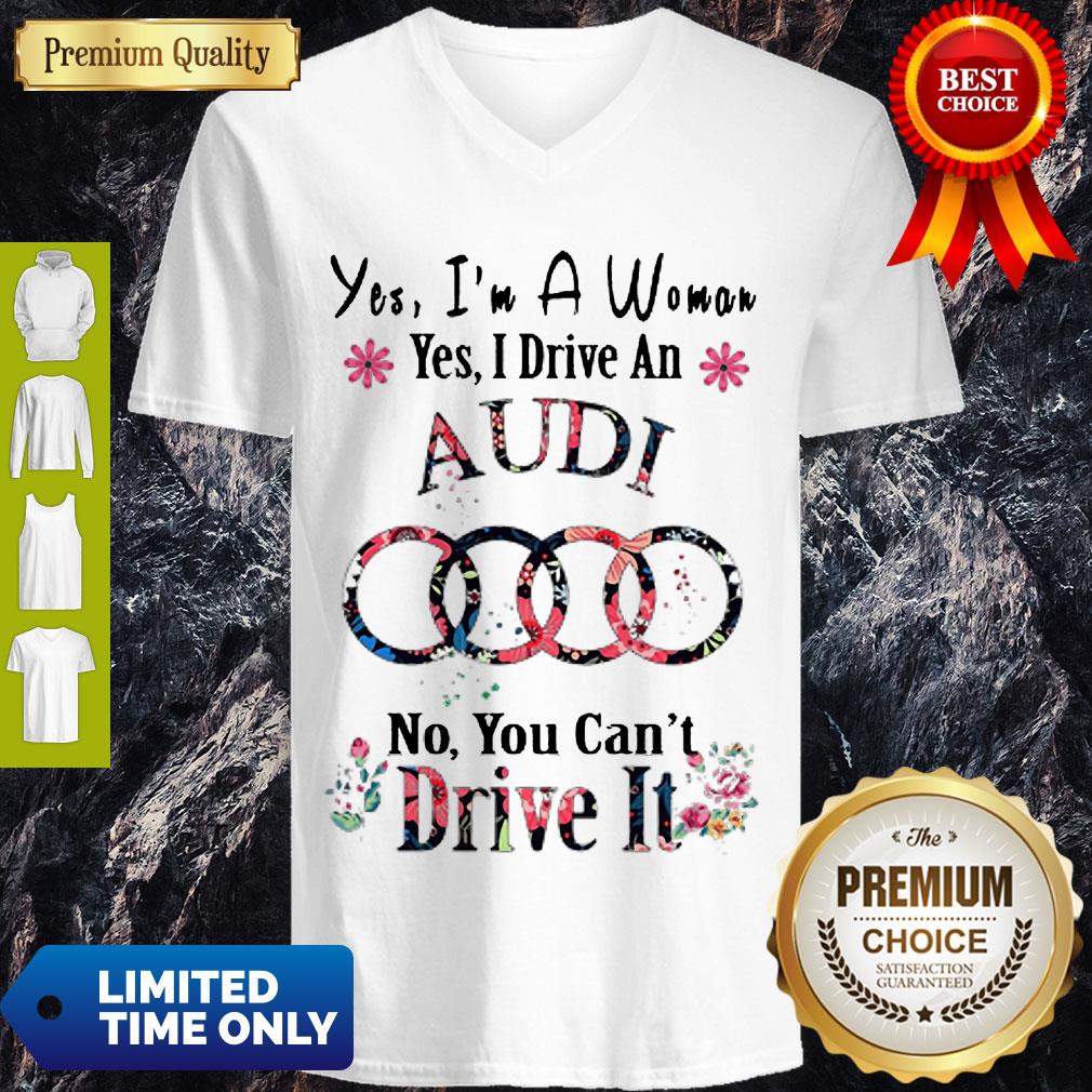 Top Yes I'm Woman Yes I Drive An Audi No You Can't Drive It V-neck Top Yes I'm Woman Yes I Drive An Audi No You Can't Drive It V-neck