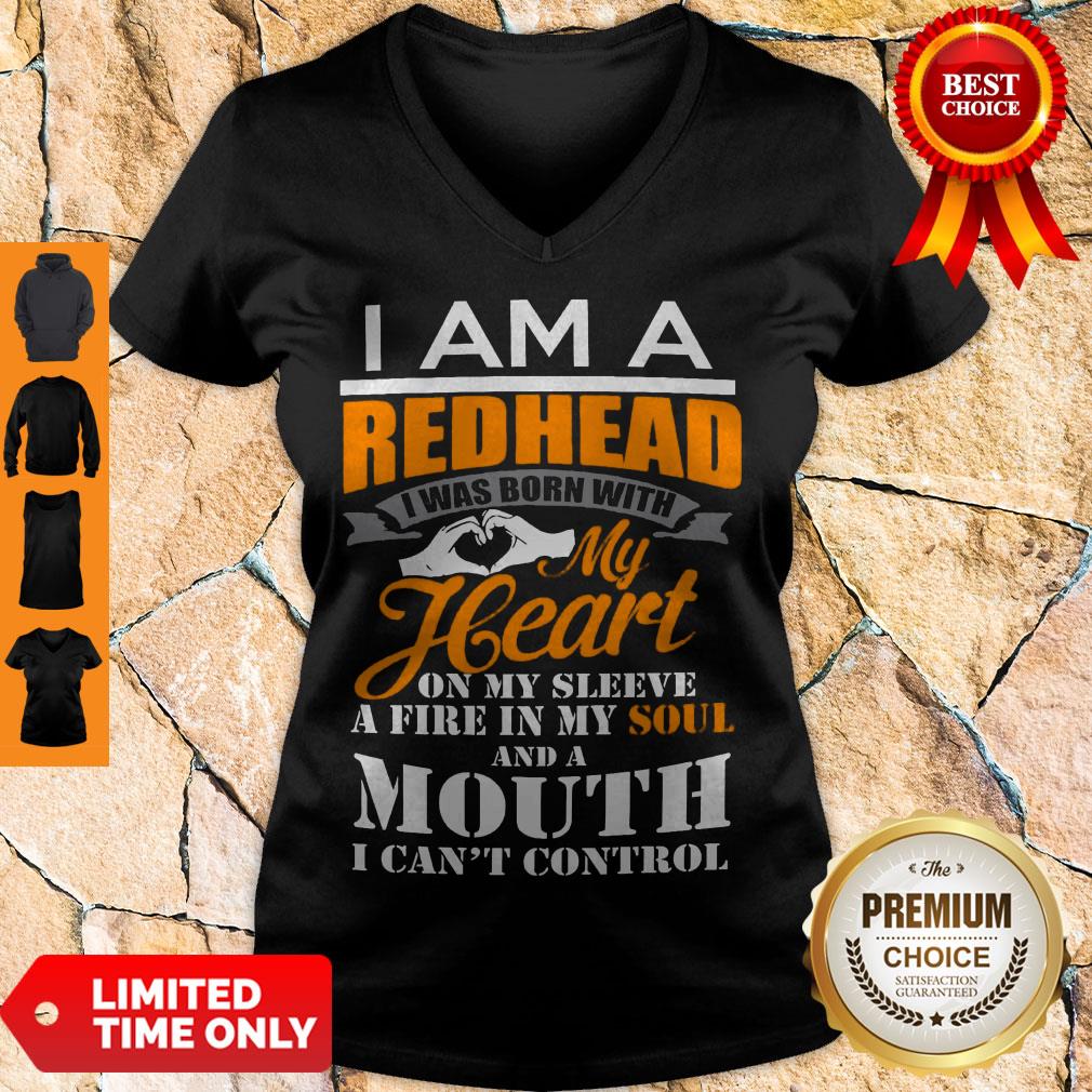 I Am A Redhead I Was Born With My Heart On My Sleeve A Fire In My Soul V-neck I Am A Redhead I Was Born With My Heart On My Sleeve A Fire In My Soul V-neck