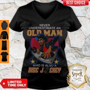 Pretty Never Underestimate An Old Man Who Is Also A Disc Jockey V-neck