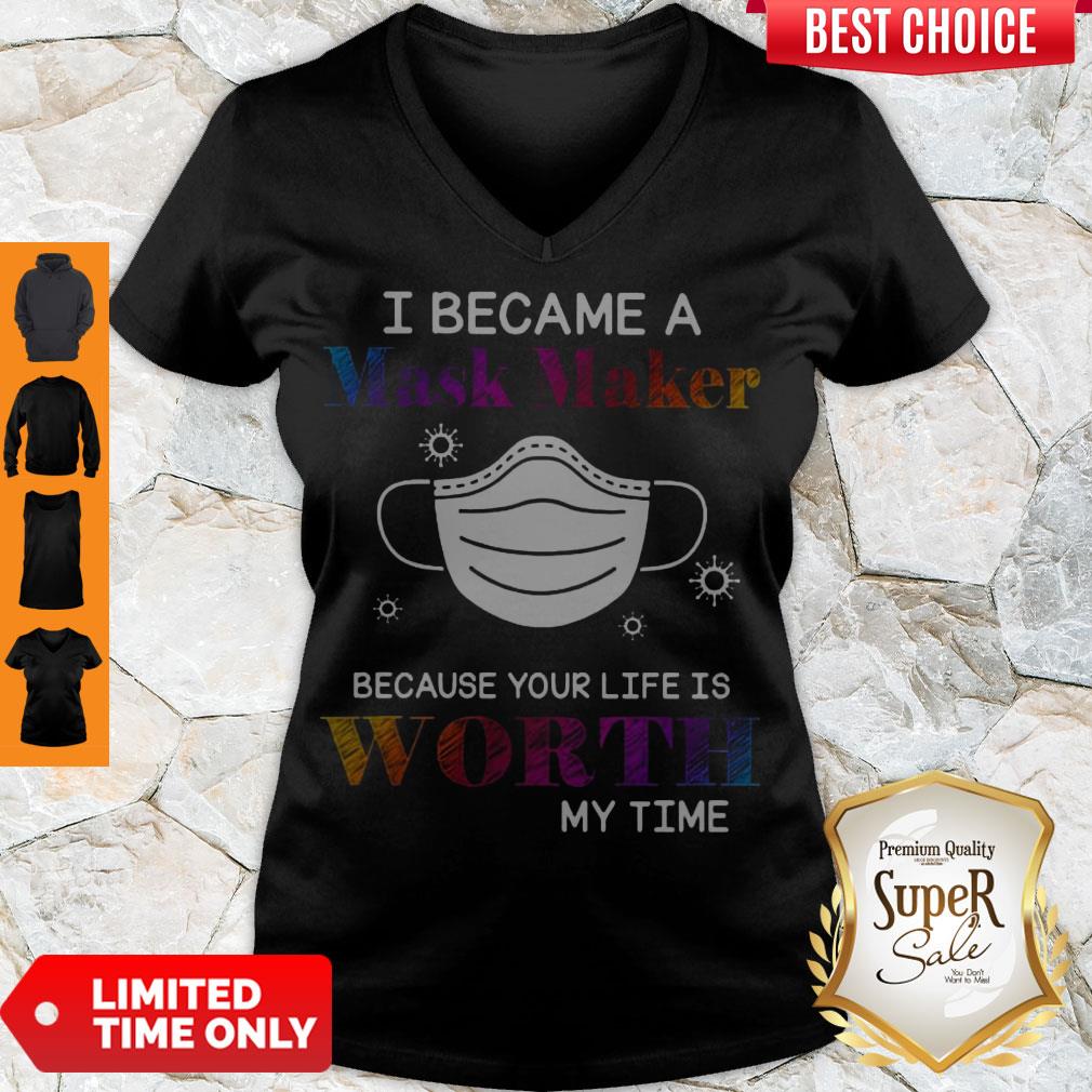 Covid 19 I Became A Mask Maker Because Your Life Is Worth My Time V-neck Covid 19 I Became A Mask Maker Because Your Life Is Worth My Time V-neck