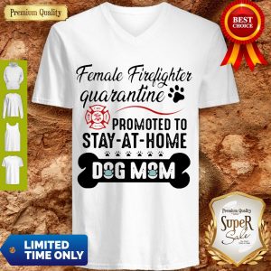 Female Firefighter Quarantine Promoted To Stay At Home Dog Mom V-neck