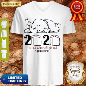 Top Elephant 2020 The Year When Shit Got Real Quarantined Coronavirus V-neck
