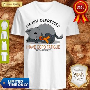 I’m Not Depressed I Have Copd Fatigue Copd Awareness Version Cat V-neck