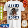 Black Girl Jesus Is My Savior Books Are My Therapy Flowers Shirt