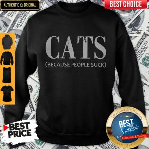 Cats Because People Suck Sweatshirt