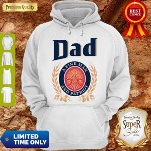 Dad A Fine Man And Patriot Miller Lite Fathers Day T-Hoodie