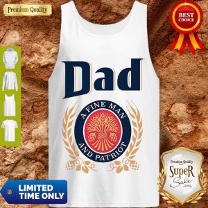 Dad A Fine Man And Patriot Miller Lite Fathers Day T-Tank Top