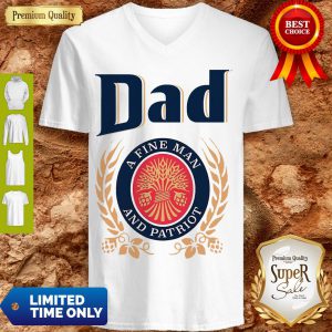 Dad A Fine Man And Patriot Miller Lite Fathers Day T-V-neck
