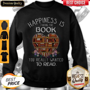 Happiness Is Finding The Book You Really Wanted To Read Flowers Sweatshirt