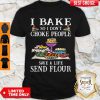 I Bake So I Don't Choke People Save A Life Send Flour Shirt