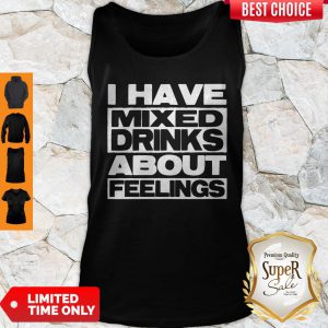 I Have Mixed Drinks About Feelings Tank Top